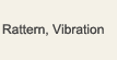 Rattern, Vibration