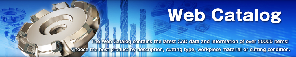 Mitsubishi Materials Web Catalog The Web Catalog contains the latest CAD data and information of over 8000 items!  Choose the best product by description, cutting type, workpiece material or cutting condition.