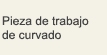 Pieza de trabajo de curvado