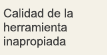 Calidad de la herramienta inapropiada