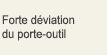 Forte déviation du porte-outil
