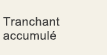 Tranchant accumulé