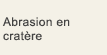 Abrasion en cratère