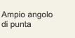 Ampio angolo di punta