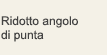 Ridotto angolo di punta