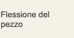 Flessione del pezzo