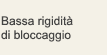 Bassa rigidità di bloccaggio