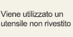 'Viene utilizzato un utensile non rivestito
