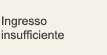 Ingresso insufficiente