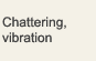 Chattering, vibration